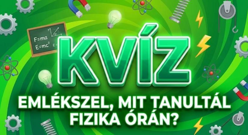 Fizika kvíz: Emlékszel még, mit tanultál az iskolában? Most kiderül, mennyit felejtettél!