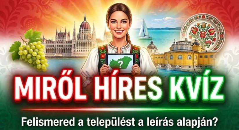 Magyar városok kvíz: Felismered a települést egy rövid jellemzés alapján?