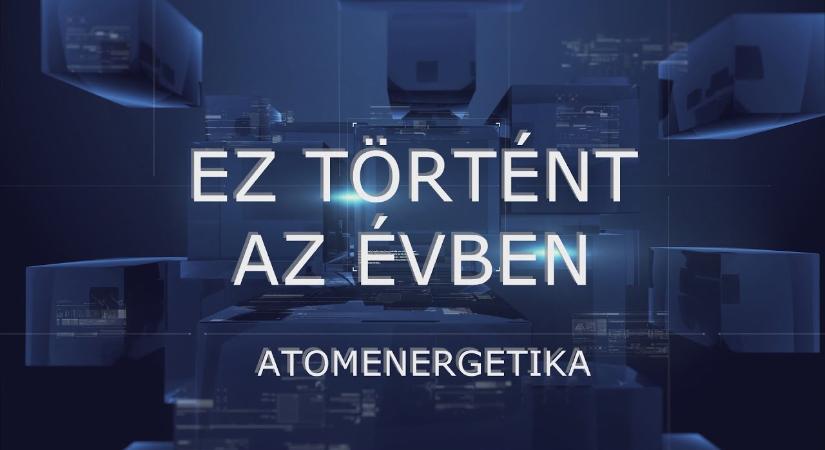 Ez történt az évben – 2025.12.30. – Atomenergetika