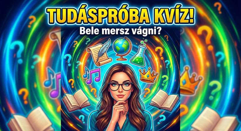 Tudáspróba kvíz: Vajon neked megy a 10/10 ebben a vegyes feladványban?