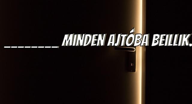 Napi közmondás feladat: _ minden ajtóba beillik. Egészítsd ki a mondatot!
