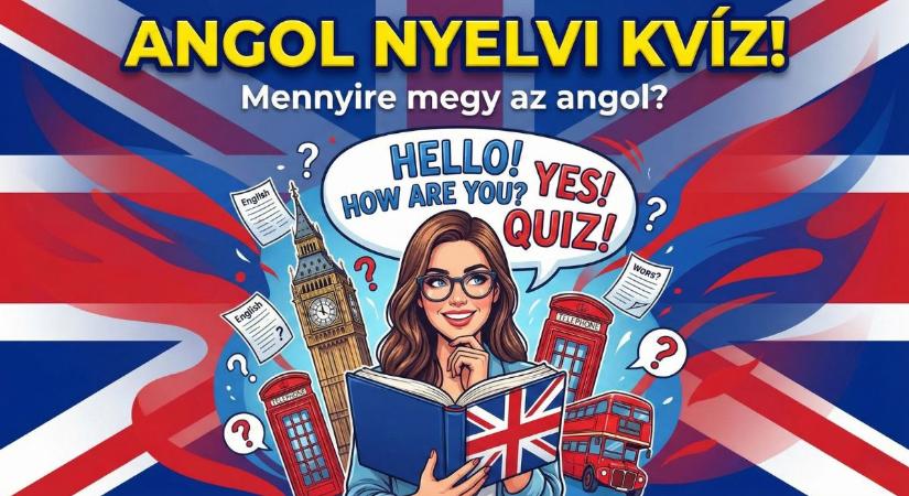 Kvíz: Mennyire biztos az angol nyelvtudásod? Ezen a teszten kiderül az igazság!