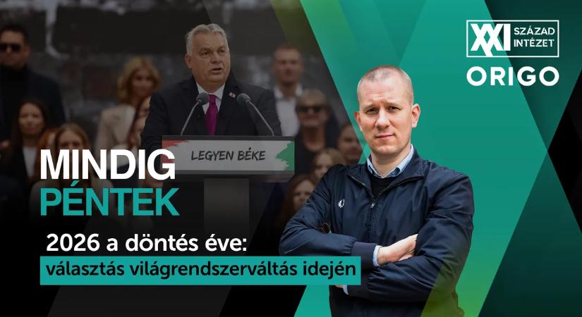 Mindig péntek: 2026 a döntés éve – választás világrendszerváltás idején