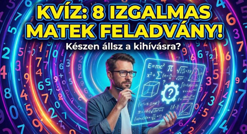 Matek kvíz: 8 feladvány, ami megizzasztja az agytekervényeket – Neked menni fog?