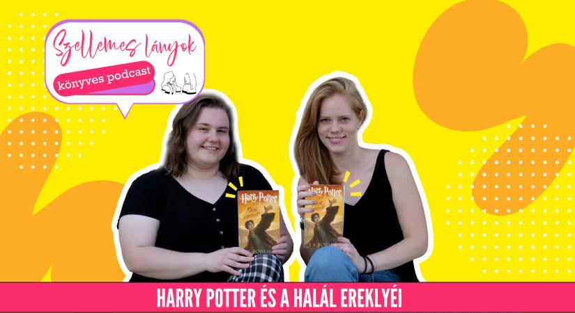 Könyves podcast: J. K. Rowling: Harry Potter és a Halál ereklyéi (Szellemes lányok)