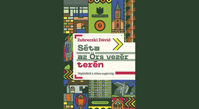 Megjelent Zubreczki Dávid sétakönyve – Séta az Örs vezér terén – Népbüfétől a titkos sugárútig