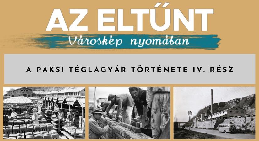 Az eltűnt városkép nyomában – A paksi téglagyár története IV. rész