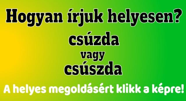 Napi helyesírás feladat: Csúzda vagy csúszda? A kiejtés mindenkit átver!