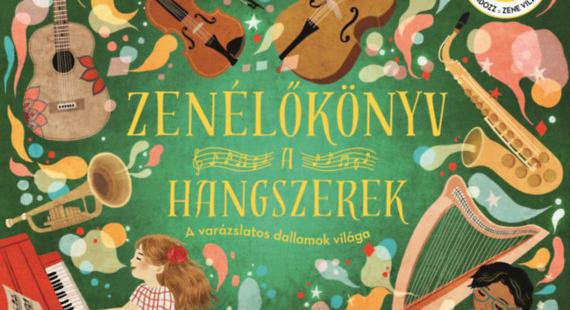 Zenélőkönyv: A hangszerek – A varázslatos dallamok világa
