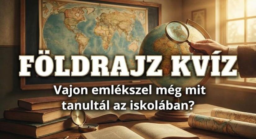 Földrajz kvíz: Vajon emlékszel még a térképes alapfogalmakra az iskolából?