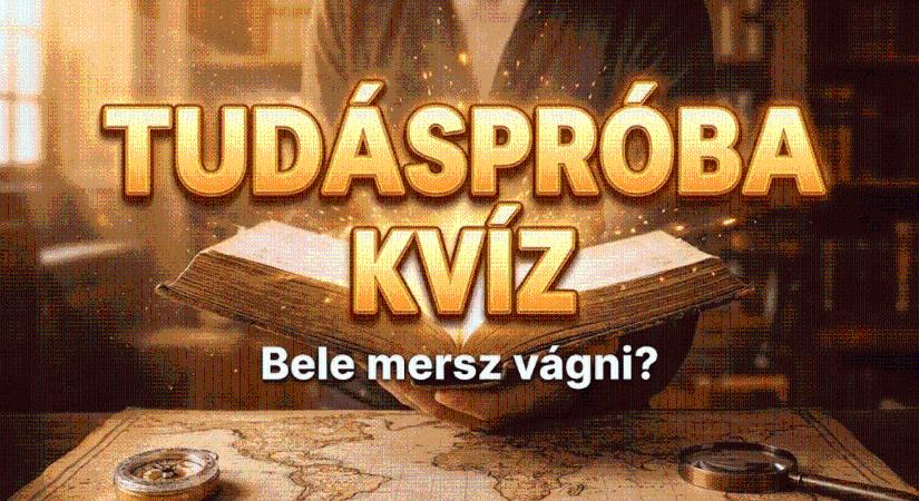 Tudáspróba kvíz: Csak a legszélesebb látókörrel rendelkezők tudják mind a tíz választ hibátlanul