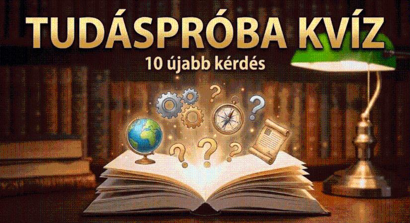 Tudáspróba kvíz: Tíz alapvető kérdés, ahol a tévesztés nem opció egy művelt embernek