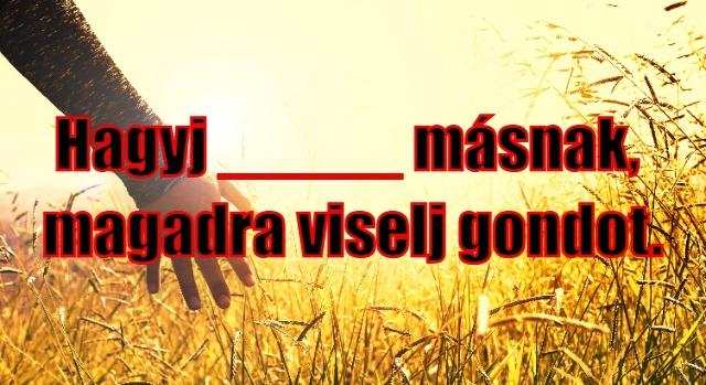 Napi közmondás feladat: Az intelem, amit mindenkinek meg kellene fogadnia.