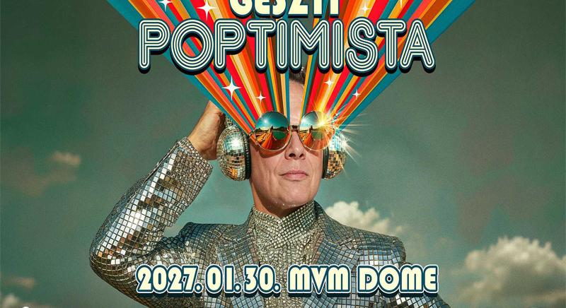 2026. január 30-án GESZTI POPTIMISTA az MVM Dome-ban!