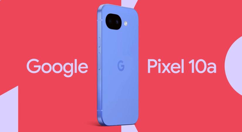 A Google megmutatta a Pixel 10a-t, és a bemutató dátuma is kiderült