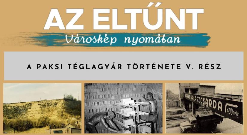 Az eltűnt városkép nyomában – A paksi téglagyár története V. rész