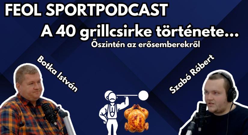 A 40 grillcsirke története – őszintén az erősemberekről Botka Istvánnal