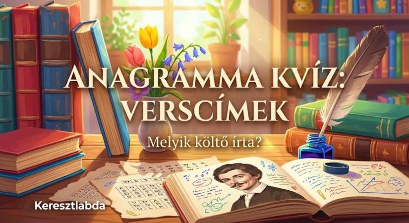 Irodalom kvíz: A betűk összekeveredtek, de te vajon felismered a híres verseket?