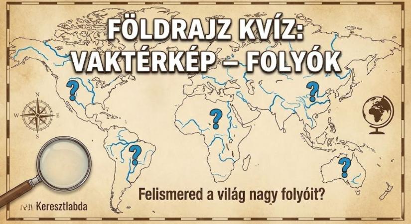 Földrajz kvíz: Vaktérképen minden folyó egyformának tűnik, de te tudod melyik melyik?