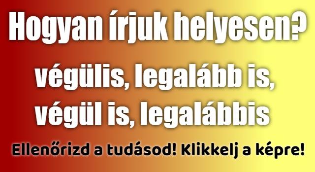 Napi helyesírás feladat: Végülis vagy végül is? Sokan rosszul tudják!