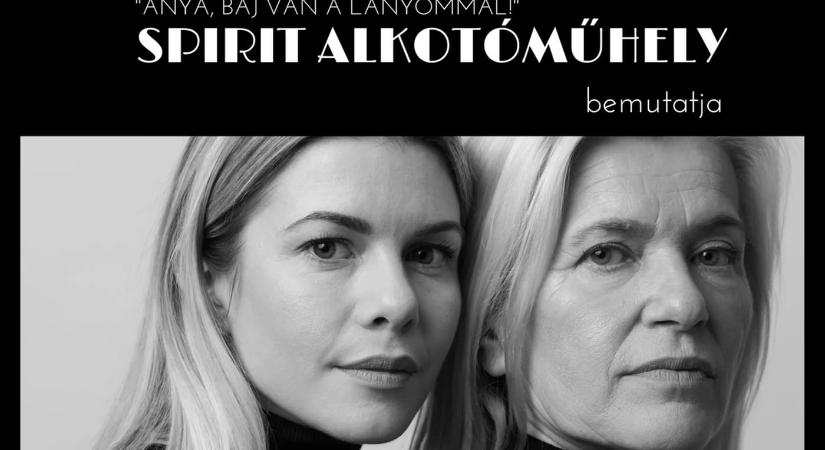 GONDOLJ ANYÁDRA! – anya lánya történet / Spirit Alkotóműhely 2026.03.01.