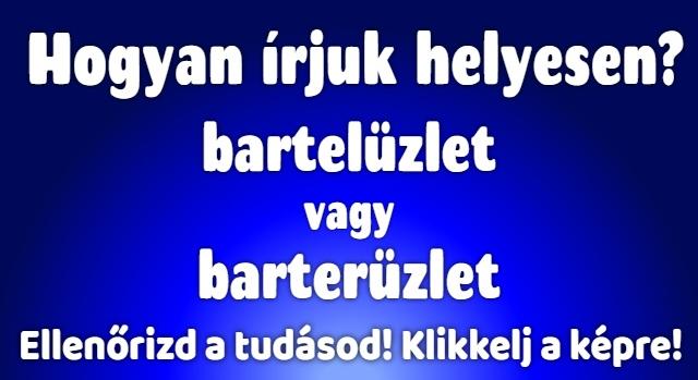 Napi helyesírás feladat: Bartel vagy Barter? Sokan rosszul használják ezt a szót!