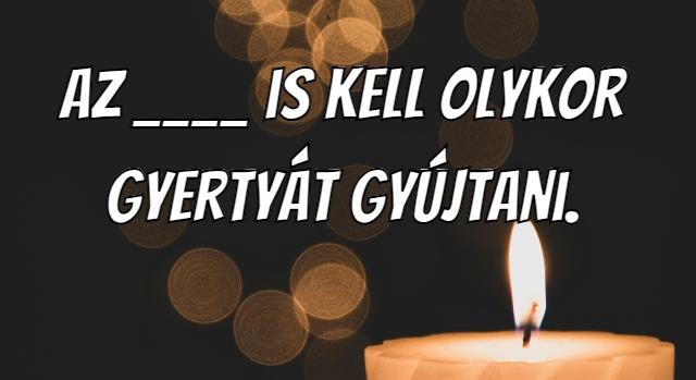 Napi közmondás feladat: Nem az embernek! Íme a régi bölcsesség helyes változata.