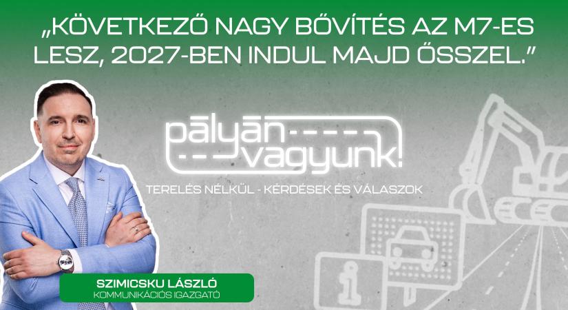 2027-ben kezdődik az M7 autópálya bővítése – részletek az MKIF új podcast adásában
