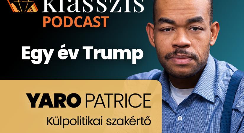 Teljesen beáll Trump Orbán Viktor mögé? Klasszis Podcast Yaro Patrice-szal
