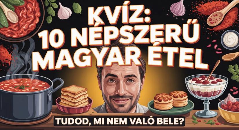 Gasztro kvíz: 10 magyar étel, 10 kakukktojás – megtalálod a hibás hozzávalót?