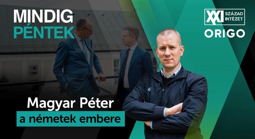 Mindig péntek: Magyar Péter a németek embere