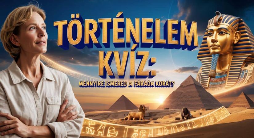 Történelem kvíz: A fáraók titkai sokakat megtévesztenek, te vajon kivétel vagy?