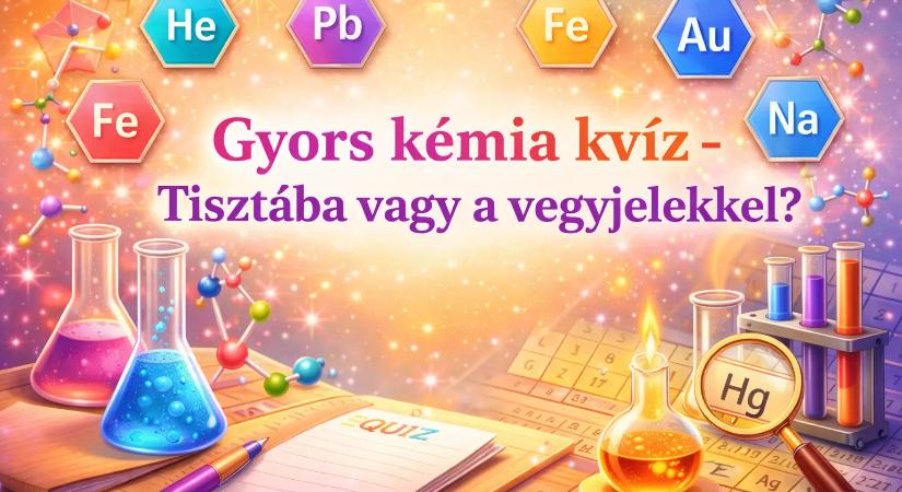 Villám kémia kvíz: Tisztába vagy melyik vegyjel mihez tartozik?