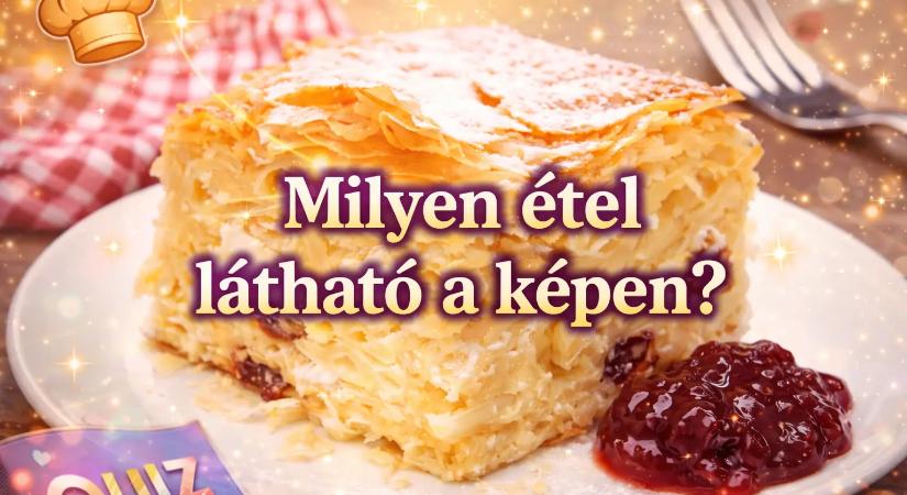 Étel felismerő kvíz: Ha 10-ből 9 ételt felismersz, nagy ételguru vagy! Ha nem, egyél változatosabban!