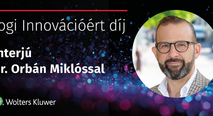 Közös célok kellenek, a célokhoz pedig hit – interjú a Jogi Innovációért díjas Orbán Miklóssal