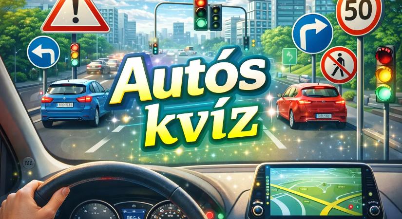 Autós kvíz: Ha ezt a 6 kérdést NEM tudod helyesen megválaszolni, azonnal add vissza a jogsidat!