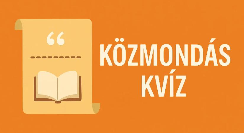 Közmondás kvíz: Egészítsd ki az alábbi közmondást!
