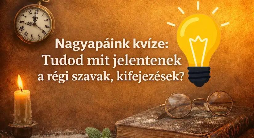 Nagyapáink kvíze: Tudod mit jelentenek a régi szavak, kifejezések? Nem sokan használják már!