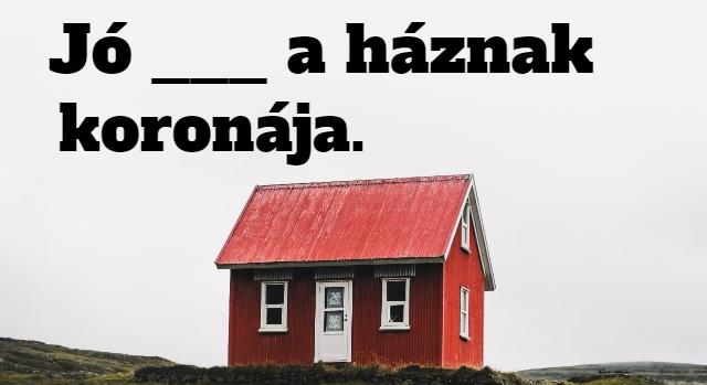 Napi közmondás feladat: Ezt a régi népi bölcsességet minden nagymama betéve ismeri!