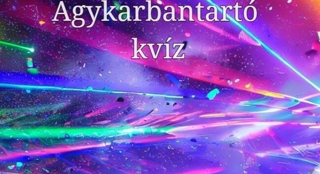 Kvíz: Bizonyítsd be, hogy sikerül legalább a kérdések felére helyesen válaszolnod!