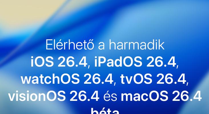 Elérhető a harmadik iOS 26.4, iPadOS 26.4, watchOS 26.4, tvOS 26.4, visionOS 26.4 és macOS 26.4 béta