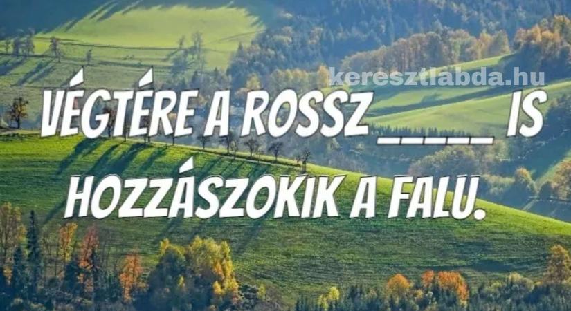 Csak a legokosabbak tudják a hiányzó szót: Képes vagy kitalálni ezt a ritka közmondást?