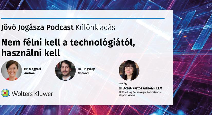 A jövő jogásza podcast Különkiadás: nem félni kell a technológiától, használni kell