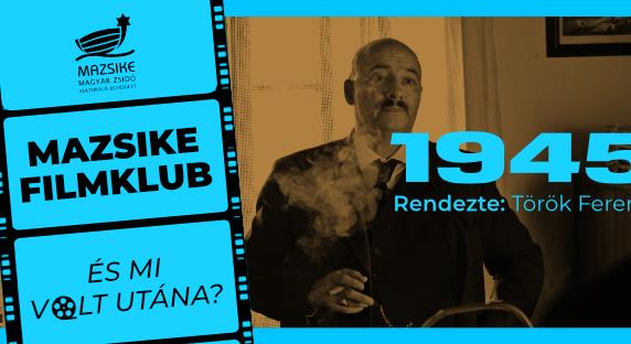 Mazsike filmklub: 1945.. És mi volt utána? Vendégek az alkotók