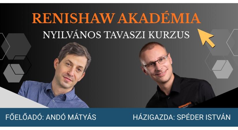 Égető kérdésekre ad értékes válaszokat a Renishaw Akadémia nyilvános tavaszi kurzusa