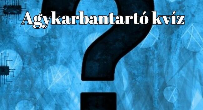 Agykarbantartó kvíz. 10 kérdés 10 pontért - Pont úgy, ahogyan szeretitek