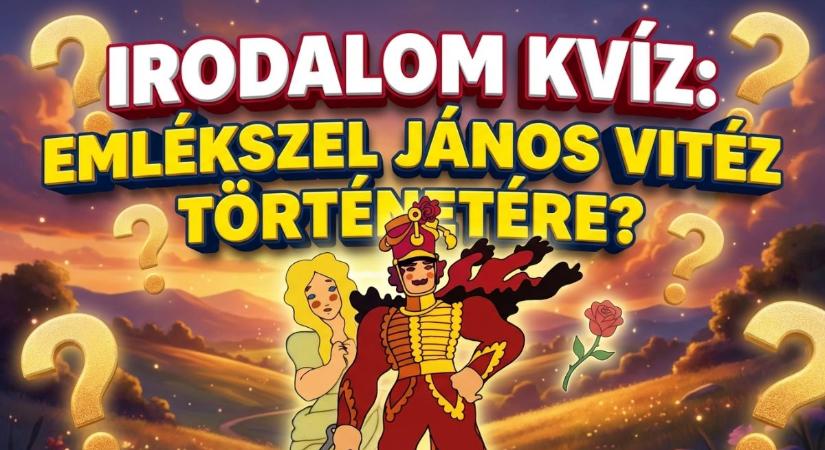 Irodalom kvíz: Emlékszel még János vitéz történetére? Ezen a teszten sokan elbuknak.