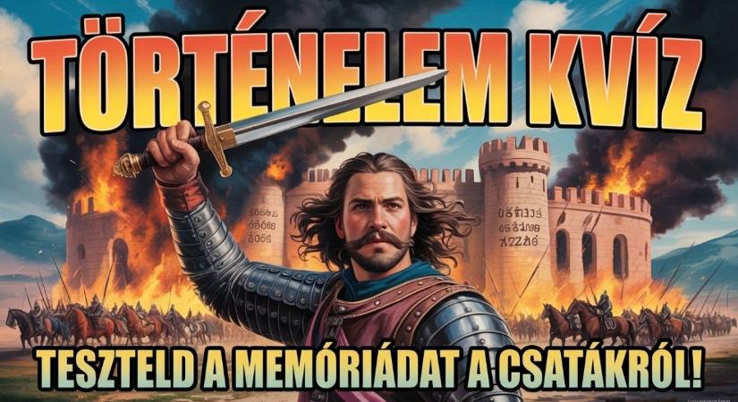 Sorsdöntő magyar csaták kvíze: Mennyire emlékszel a történelem legizgalmasabb fejezeteire?
