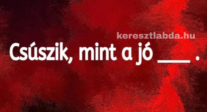 Közmondás feladat, ami megizzaszt: Fogadjunk, hogy neked sem ugrik be kapásból a megoldás!