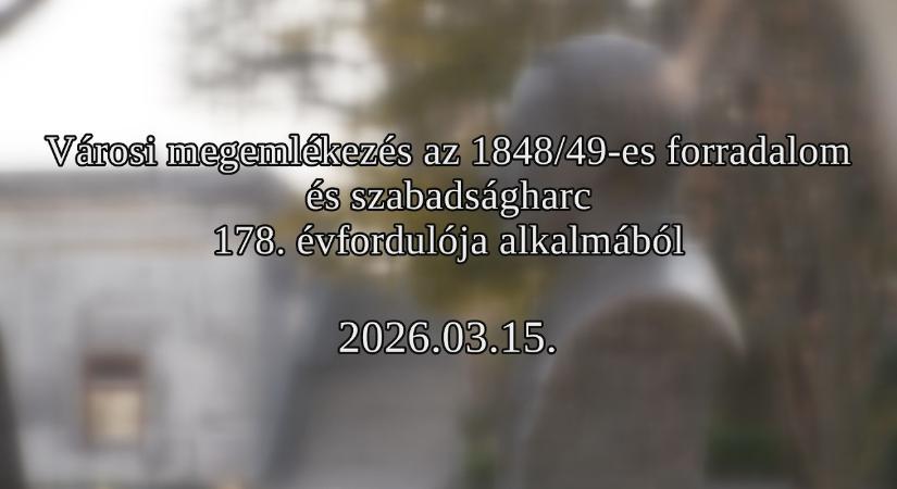 Városi megemlékezés nemzeti ünnepünk 178. évfordulója alkalmából